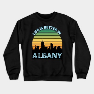 Life Is Better In Albany - Albany Skyline - Albany Skyline City Travel & Adventure Lover Crewneck Sweatshirt